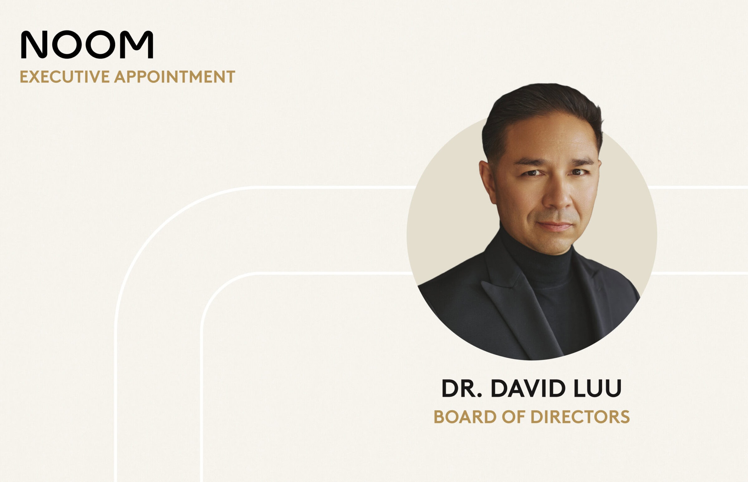 DrLuu-Annoucement Dr. Luu’s experience as a visionary heart surgeon and longevity health-tech entrepreneur positions him to support Noom’s long-term strategic mission